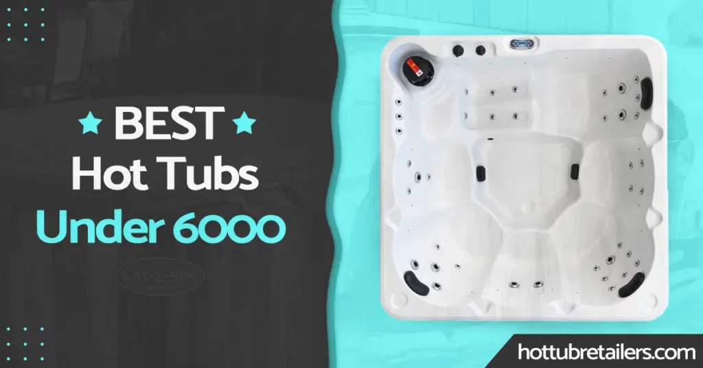 Best hot tubs under 6000 image